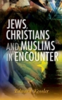 Jews, Christians and Muslims in Encounter - Book