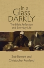 In a Glass Darkly : The Bible, Reflection and Everyday Life - Book