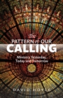 The Pattern of Our Calling : Ministry Yesterday, Today and Tomorrow - Book