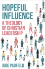 Hopeful Influence : A Theology of Christian Leadership - Book