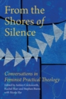 From the Shores of Silence : Conversations in Feminist Practical Theology - Book