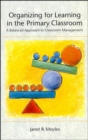 Organizing for Learning in the Primary Classroom : A Balanced Approach to Classroom Management - Book
