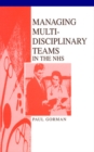 Managing Multi-Disciplinary Teams In The NHS - Book