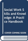 Social Work Skills and Knowledge: A Practice Handbook - Book