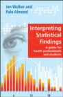 Interpreting Statistical Findings : A Guide for Health Professionals and Students - Book