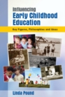 Influencing Early Childhood Education: Key Figures, Philosophies and Ideas - Book