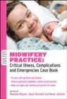 Midwifery Practice: Critical Illness, Complications and Emergencies Case Book - Book