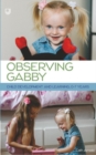 Observing Gabby: Child Development and Learning, 0-7 Years - Book