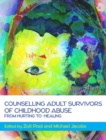 Counselling Adult Survivors of Childhood Abuse:From Hurting To Healing - Book