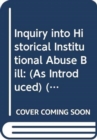 Inquiry into Historical Institutional Abuse Bill : (As Introduced) - Book