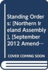 Standing Orders : [Northern Ireland Assembly], [September 2012 Amendments] - Book