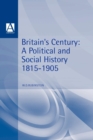 Britain's Century : A Political and Social History, 1815-1905 - Book
