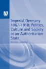 Imperial Germany 1867-1918 : Politics, Culture, and Society in an Authoritarian State - Book