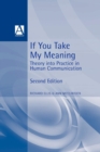 If You Take My Meaning : Theory into Practice in Human Communication - Book