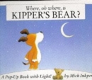 Kipper: Where Oh Where Is Kipper's Bear? : Pop-Up Book with Light - Book