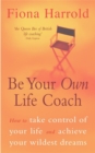 Be Your Own Life Coach : How to take control of your life and achieve your wildest dreams - Book