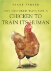 100 Ways for a Chicken to Train its Human - Book