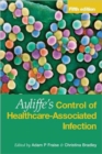 Ayliffe's Control of Healthcare-Associated Infection : A Practical Handbook - Book