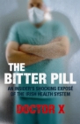 The Bitter Pill : An Insider's Shocking Expose of the Irish Health System - Book