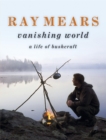 Ray Mears Vanishing World - Book