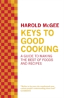 Keys to Good Cooking : A Guide to Making the Best of Foods and Recipes - Book