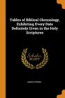 Tables of Biblical Chronology, Exhibiting Every Date Definitely Given in the Holy Scriptures - Book
