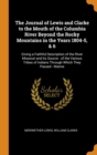 The Journal of Lewis and Clarke to the Mouth of the Columbia River Beyond the Rocky Mountains in the Years 1804-5, & 6 : Giving a Faithful Description of the River Missouri and Its Source - of the Var - Book