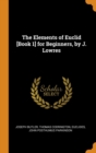 The Elements of Euclid [Book 1] for Beginners, by J. Lowres - Book