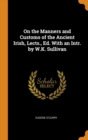On the Manners and Customs of the Ancient Irish, Lects., Ed. With an Intr. by W.K. Sullivan - Book