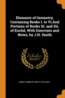 Elements of Geometry, Containing Books I. to VI.and Portions of Books XI. and XII. of Euclid, with Exercises and Notes, by J.H. Smith - Book
