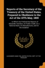 Reports of the Secretary of the Treasury of the United States, Prepared in Obedience to the Act of the 10th May, 1800 : ... to Which Are Prefixed the Reports of Alexander Hamilton, on Public Credit, o - Book