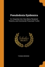 Pseudodoxia Epidemica : Or, Enquiries Into Very Many Received Tenents, and Commonly Presumed Truths - Book