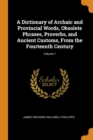 A Dictionary of Archaic and Provincial Words, Obsolete Phrases, Proverbs, and Ancient Customs, from the Fourteenth Century; Volume 1 - Book