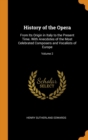 History of the Opera : From Its Origin in Italy to the Present Time. with Anecdotes of the Most Celebrated Composers and Vocalists of Europe; Volume 2 - Book