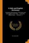 A Galic and English Dictionary: Containing All the Words in the Scotch and Irish Dialects of the Celtic, ... by the Rev. William Shaw, ..., Volumes 1- - Book