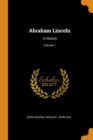 ABRAHAM LINCOLN: A HISTORY; VOLUME 1 - Book
