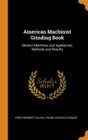 American Machinist Grinding Book : Modern Machines and Appliances, Methods and Results - Book