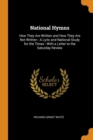 National Hymns : How They Are Written and How They Are Not Written: A Lyric and National Study for the Times: With a Letter to the Saturday Review - Book