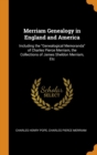 Merriam Genealogy in England and America : Including the Genealogical Memoranda of Charles Pierce Merriam, the Collections of James Sheldon Merriam, Etc - Book