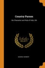 COUNTRY PARSON: HIS CHARACTER AND RULE O - Book