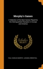 Morphy's Games : A Selection of the Best Games Played by the Distinguished Champion in Europe and America - Book