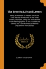 The Bront s; Life and Letters : Being an Attempt to Present a Full and Final Record of the Lives of the Three Sisters, Charlotte, Emily and Anne Bront  from the Biographies of Mrs. Gaskell and Others, - Book
