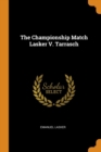The Championship Match Lasker V. Tarrasch - Book