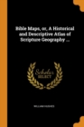 Bible Maps, Or, a Historical and Descriptive Atlas of Scripture Geography ... - Book