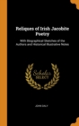 Reliques of Irish Jacobite Poetry : With Biographical Sketches of the Authors and Historical Illustrative Notes - Book