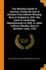 The Winship Family in America, Giving the Line of Descent from Edward Winship, Born in England in 1613, Who Came to Cambridge, Massachusetts in 1635, to Jabez Lathrop Winship, Born in Norwich, Conn., - Book