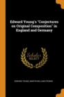 Edward Young's Conjectures on Original Composition in England and Germany - Book