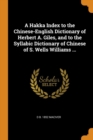 A Hakka Index to the Chinese-English Dictionary of Herbert A. Giles, and to the Syllabic Dictionary of Chinese of S. Wells Williams ... - Book
