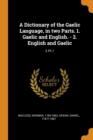 A Dictionary of the Gaelic Language, in Two Parts. 1. Gaelic and English. - 2. English and Gaelic : 2 Pt.1 - Book