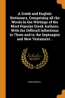 A Greek and English Dictionary, Comprising All the Words in the Writings of the Most Popular Greek Authors; With the Difficult Inflections in Them and in the Septuagint and New Testament .. - Book